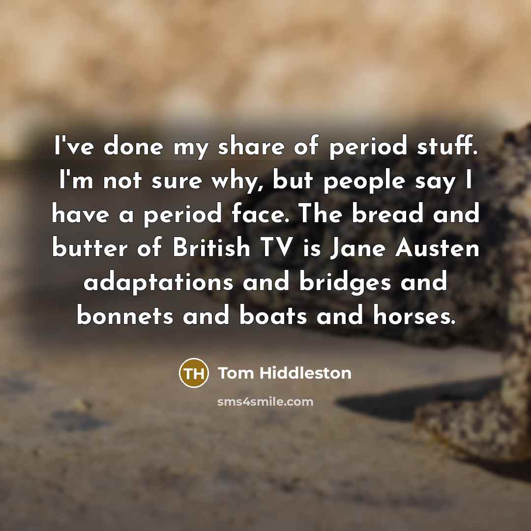 “I've done my share of period stuff. I'm not sure…” quote by Tom Hiddleston