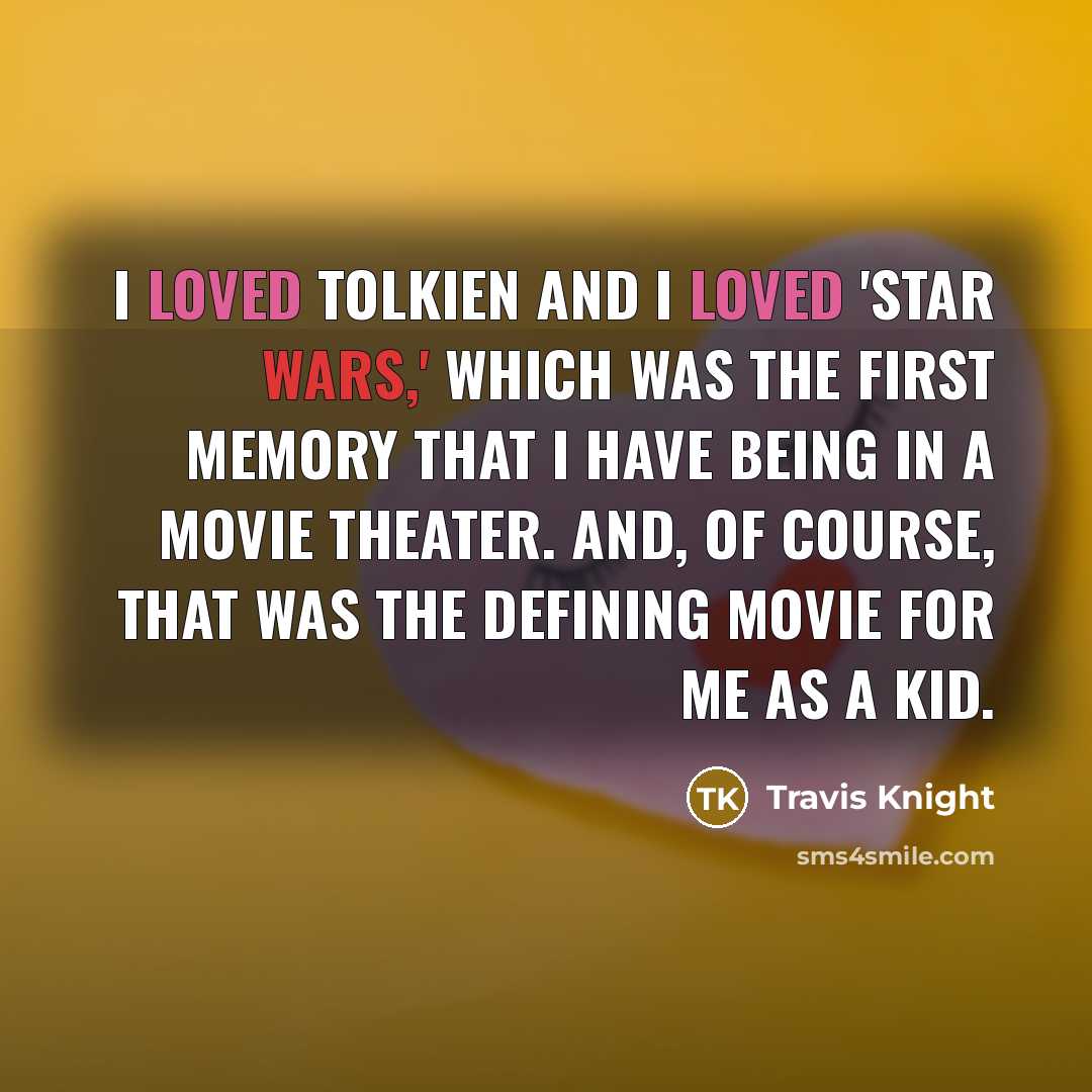 “I loved Tolkien and I loved 'Star Wars,' which was…” quote by Travis Knight