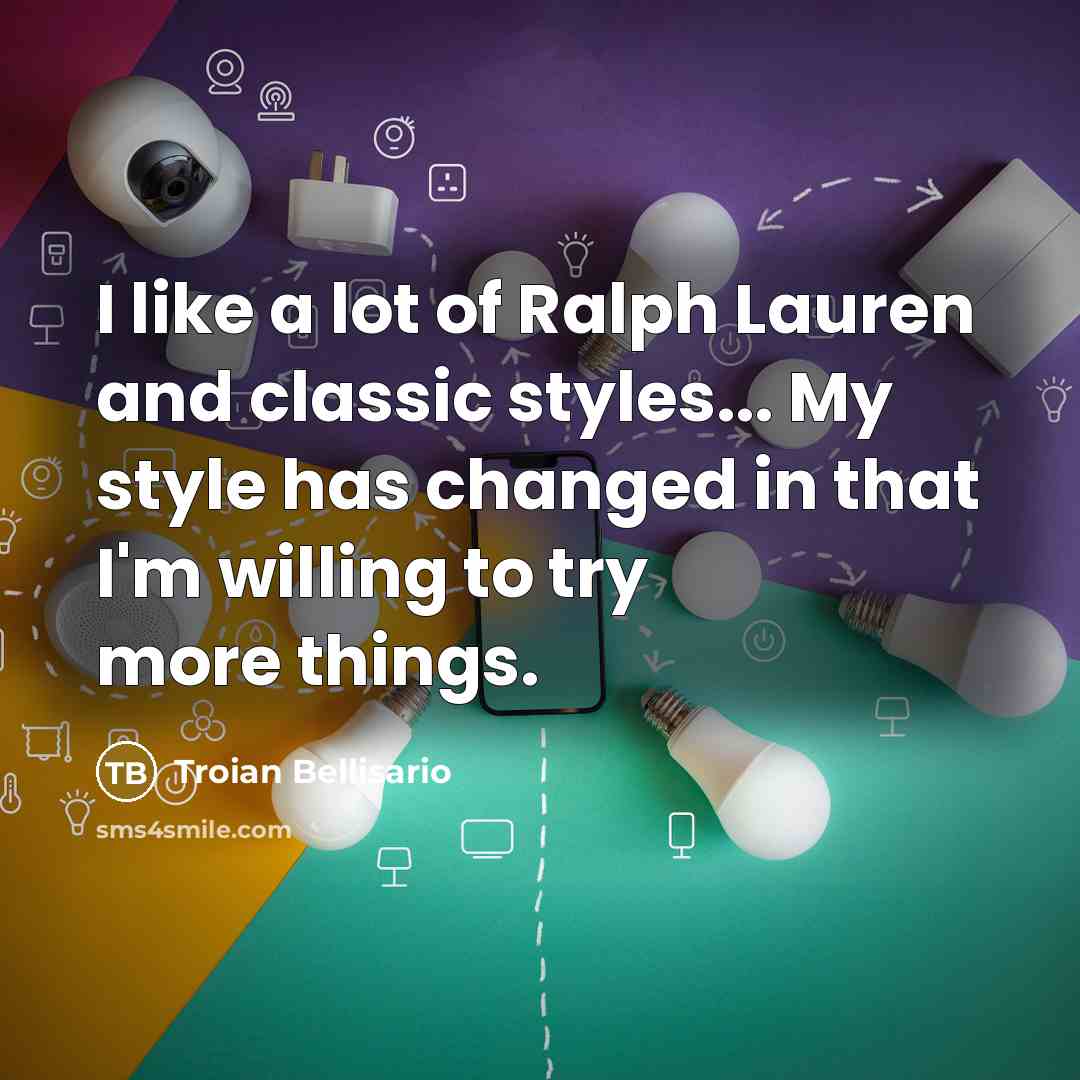 “I like a lot of Ralph Lauren and classic styles...…” quote by Troian Bellisario