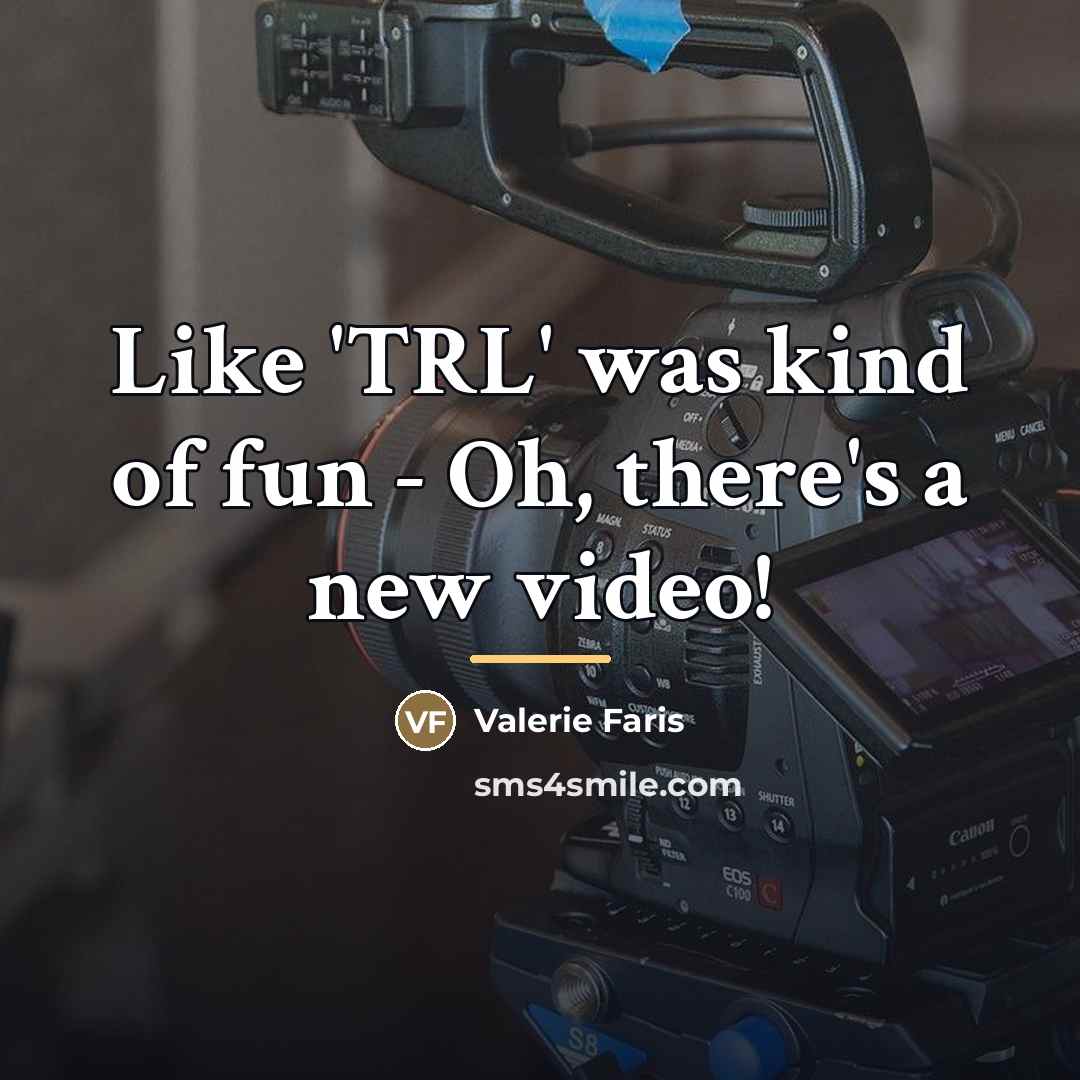 “Like 'TRL' was kind of fun - Oh, there's a…” quote by Valerie Faris