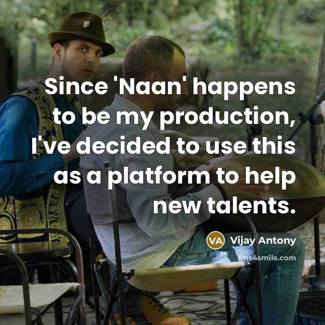 “Since 'Naan' happens to be my production, I've decided to…” quote by Vijay Antony