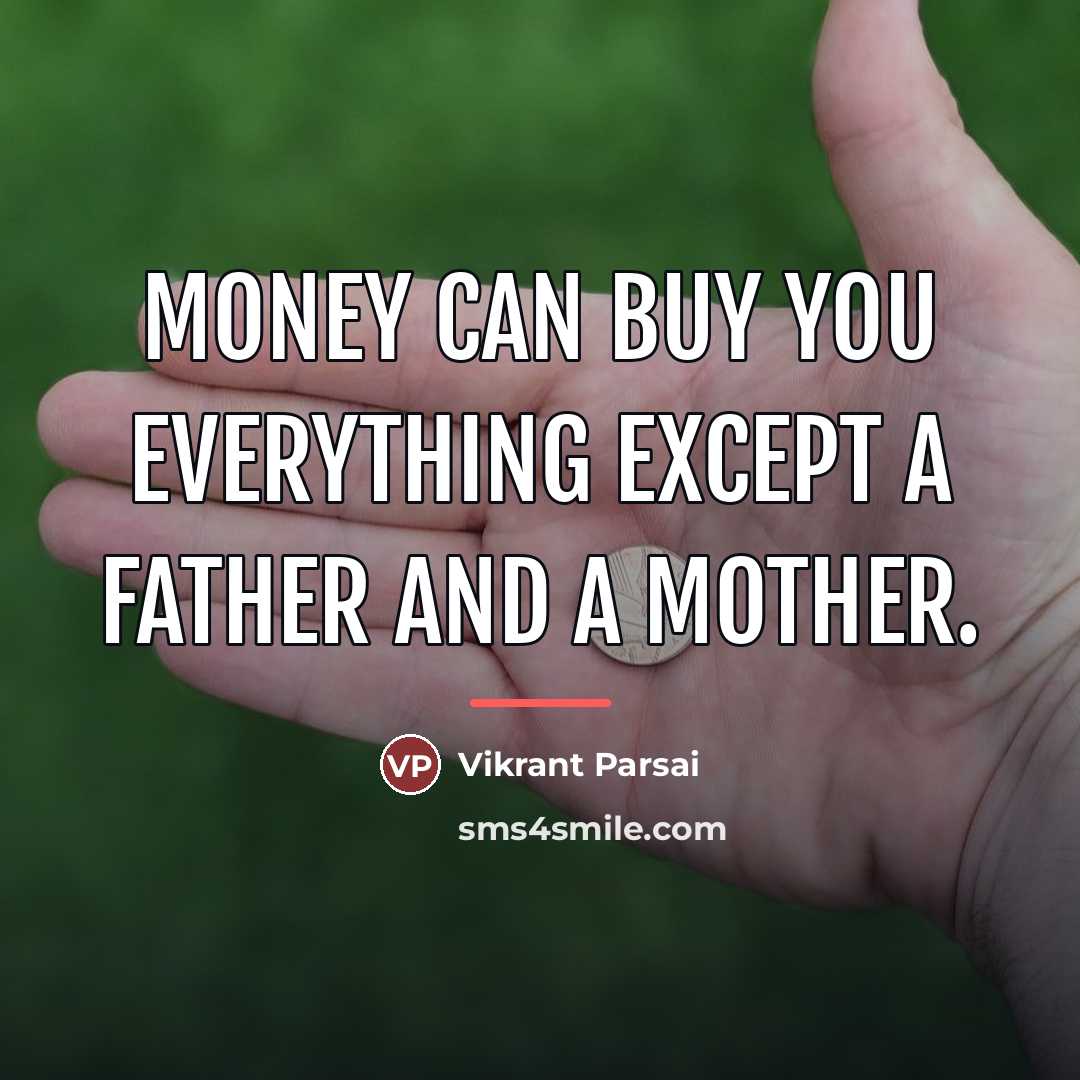 “Money can buy you everything except a father and a…” quote by Vikrant Parsai