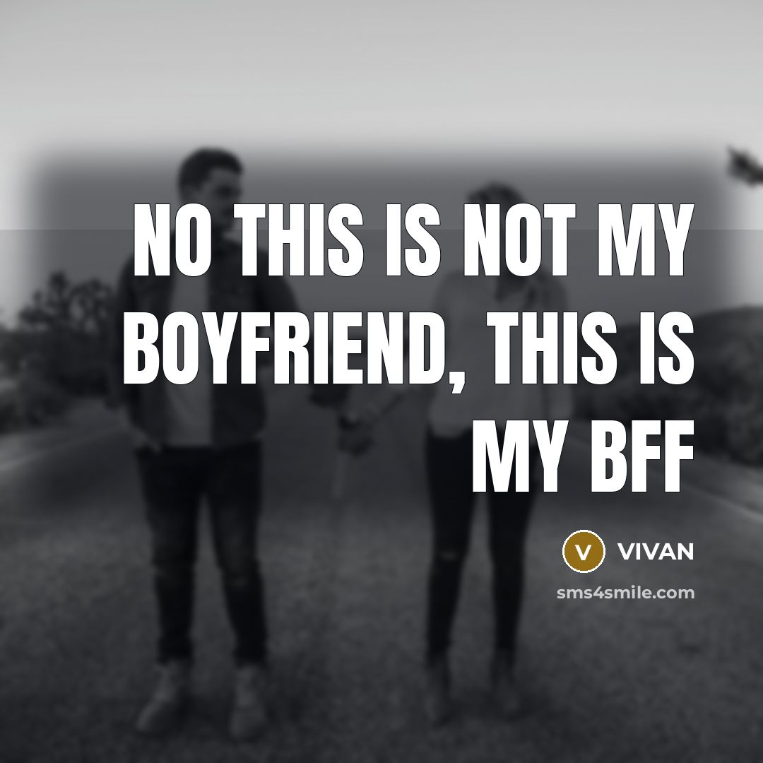 “NO this is not my boyfriend, this is my BFF…” quote by VIVAN