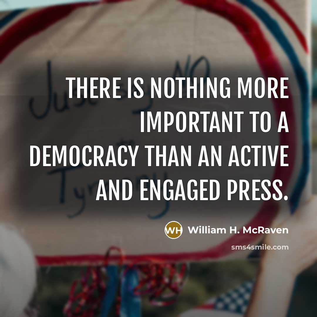 “There is nothing more important to a democracy than an…” quote by William H. McRaven