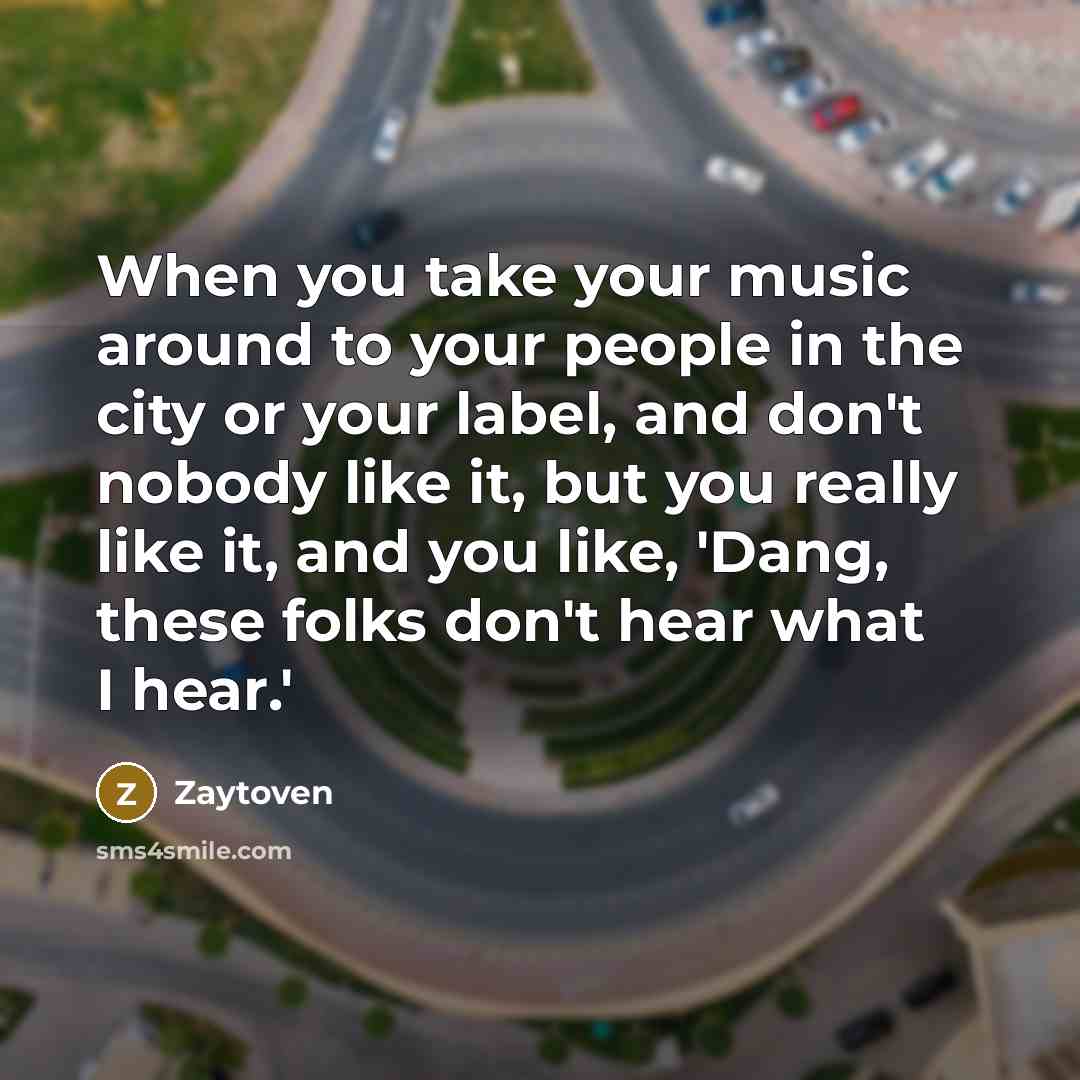 “When you take your music around to your people in…” quote by Zaytoven