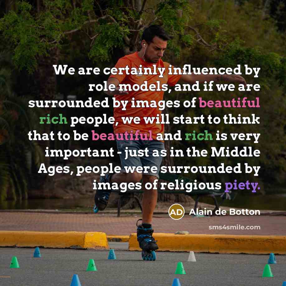 “We are certainly influenced by role models, and if we…” quote by Alain de Botton
