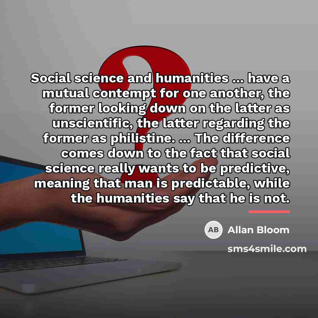 “Social science and humanities ... have a mutual contempt for…” quote by Allan Bloom