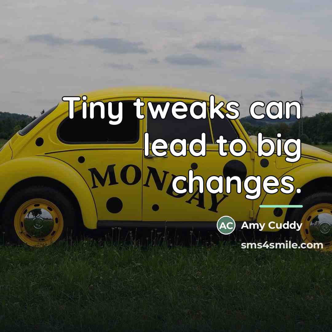 “Tiny tweaks can lead to big changes.…” quote by Amy Cuddy
