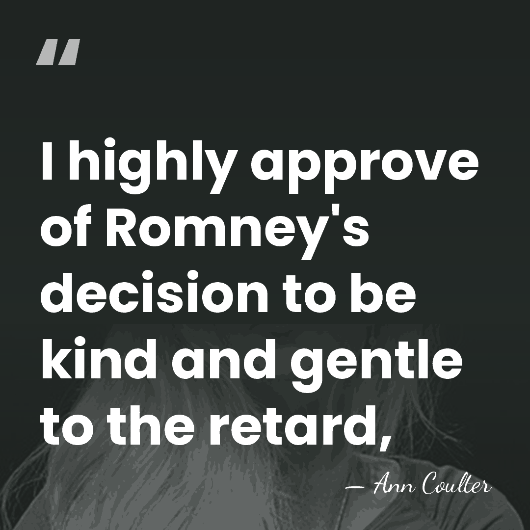 I highly approve of Romney's decision to be kind and gentle to&hellip; - Ann Coulter