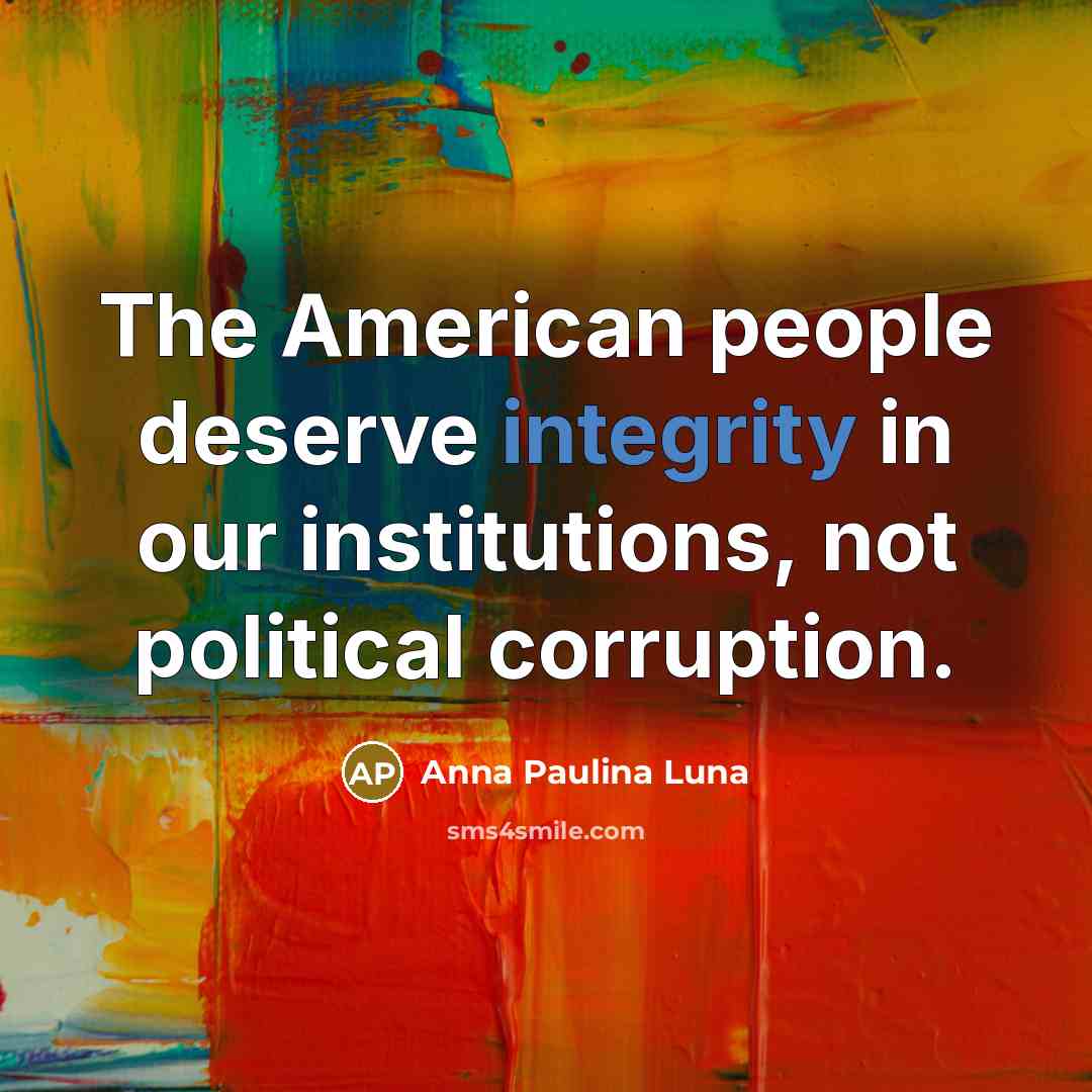 “The American people deserve integrity in our institutions, not political…” quote by Anna Paulina Luna