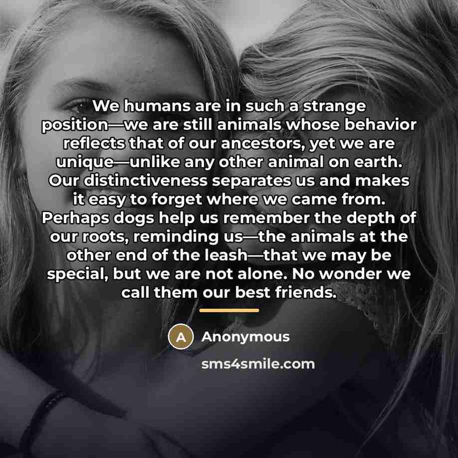 “We humans are in such a strange position—we are still…” quote by Anonymous