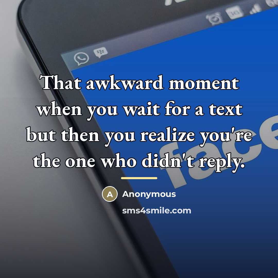 “That awkward moment when you wait for a text but…” quote by Anonymous