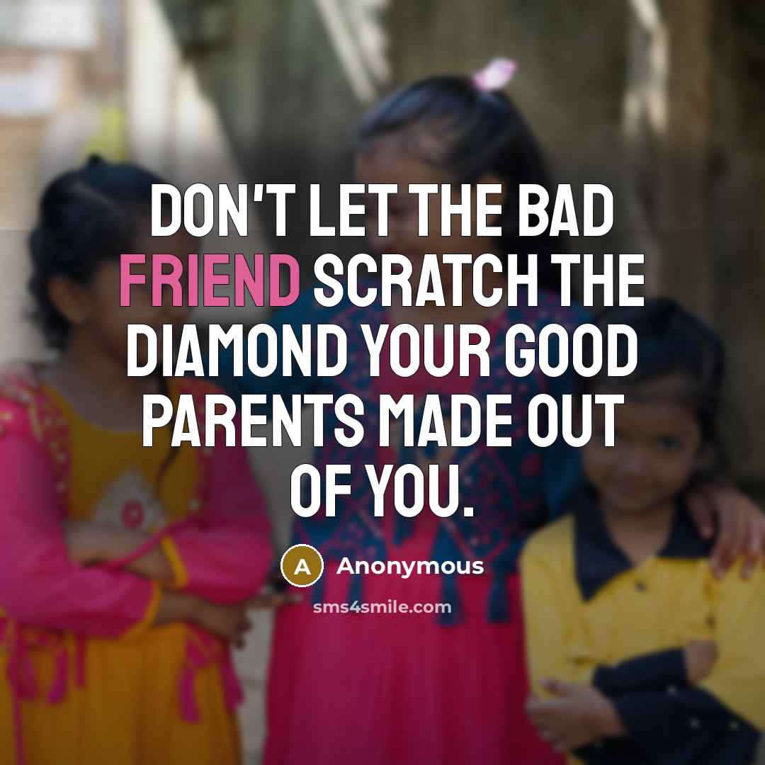 “Don't let the bad friend scratch the diamond your good…” quote by Anonymous
