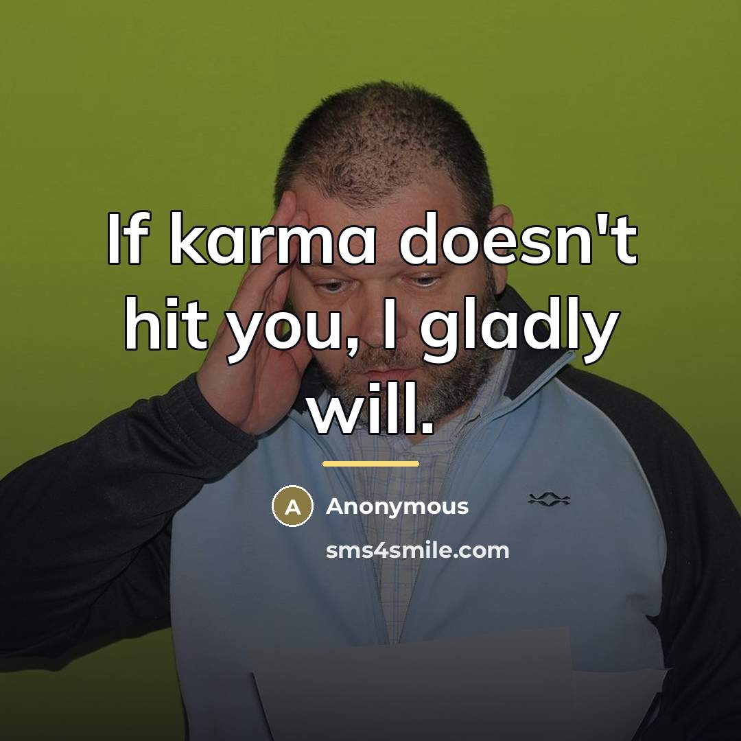 “If karma doesn't hit you, I gladly will.…” quote by Anonymous