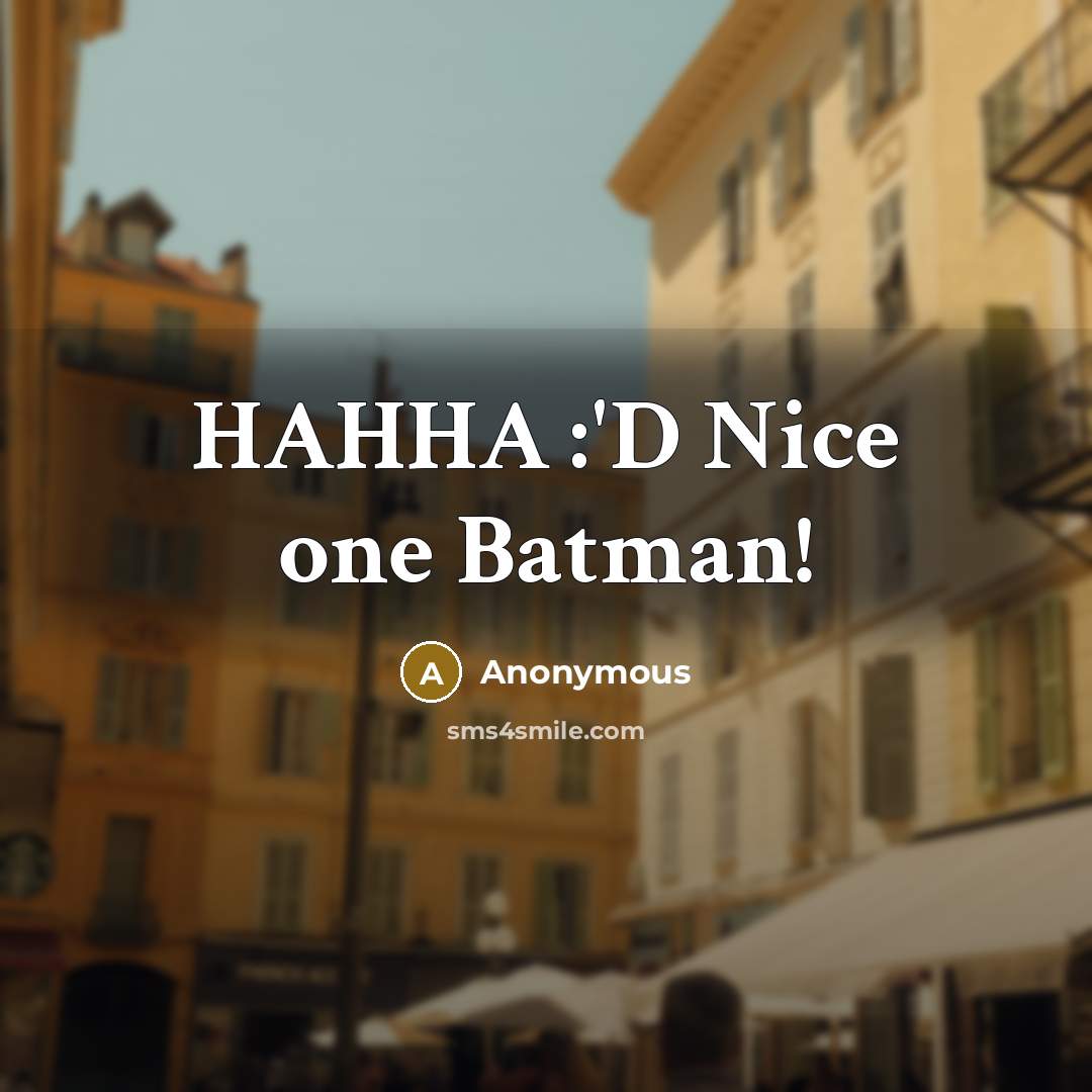 “HAHHA :'D Nice one Batman!” quote by Anonymous