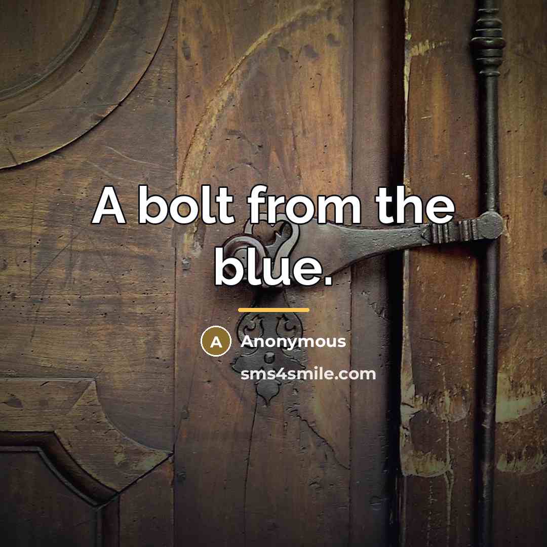 “A bolt from the blue.…” quote by Anonymous