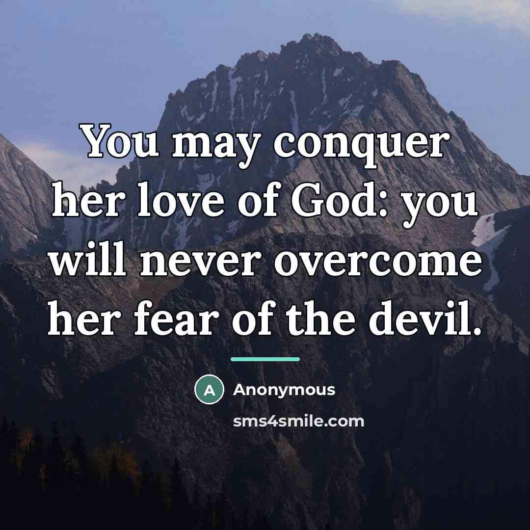“You may conquer her love of God: you will never…” quote by Anonymous