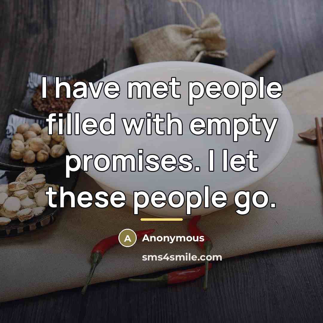 “I have met people filled with empty promises. I let…” quote by Anonymous