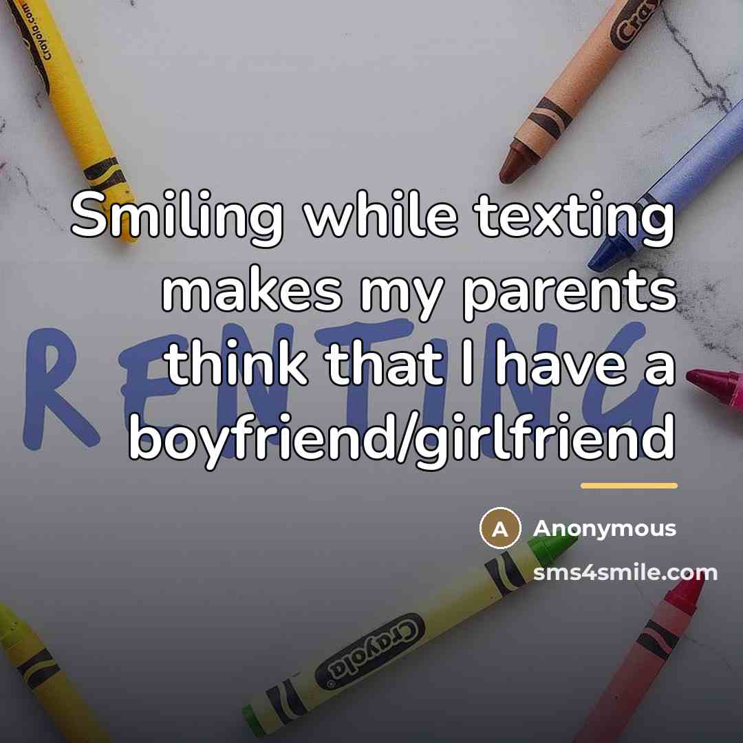 “Smiling while texting makes my parents think that I have…” quote by Anonymous