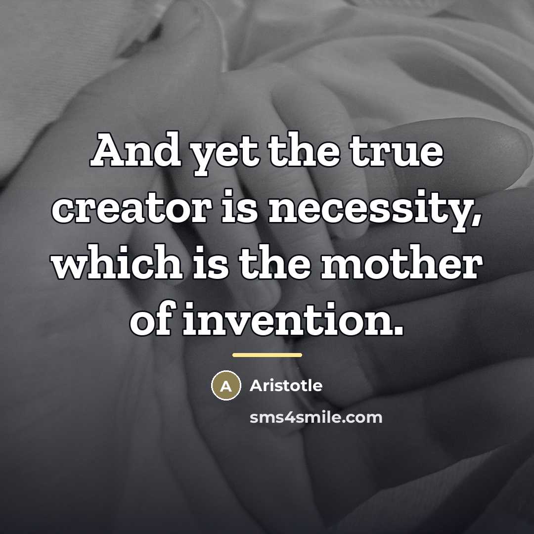 “And yet the true creator is necessity, which is the…” quote by Aristotle
