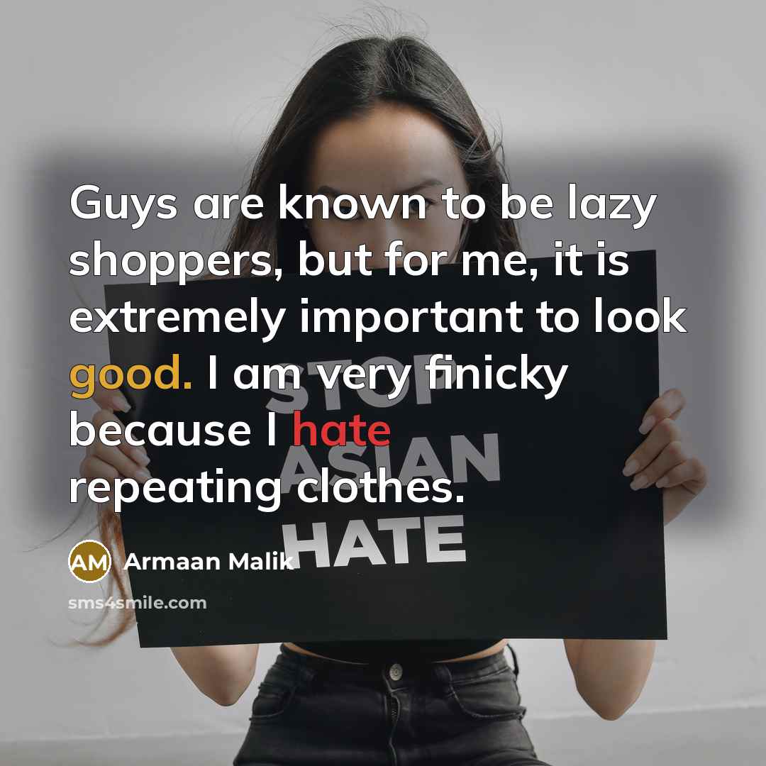 “Guys are known to be lazy shoppers, but for me,…” quote by Armaan Malik