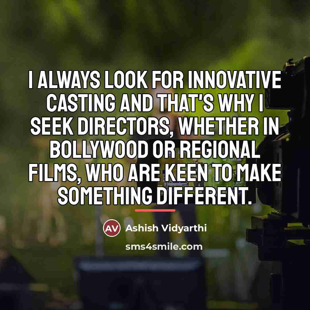 “I always look for innovative casting and that's why I…” quote by Ashish Vidyarthi