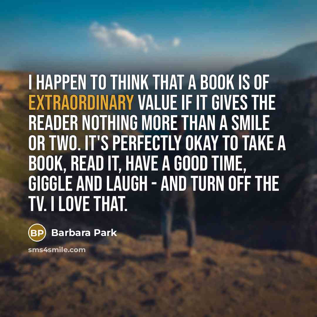 “I happen to think that a book is of extraordinary…” quote by Barbara Park
