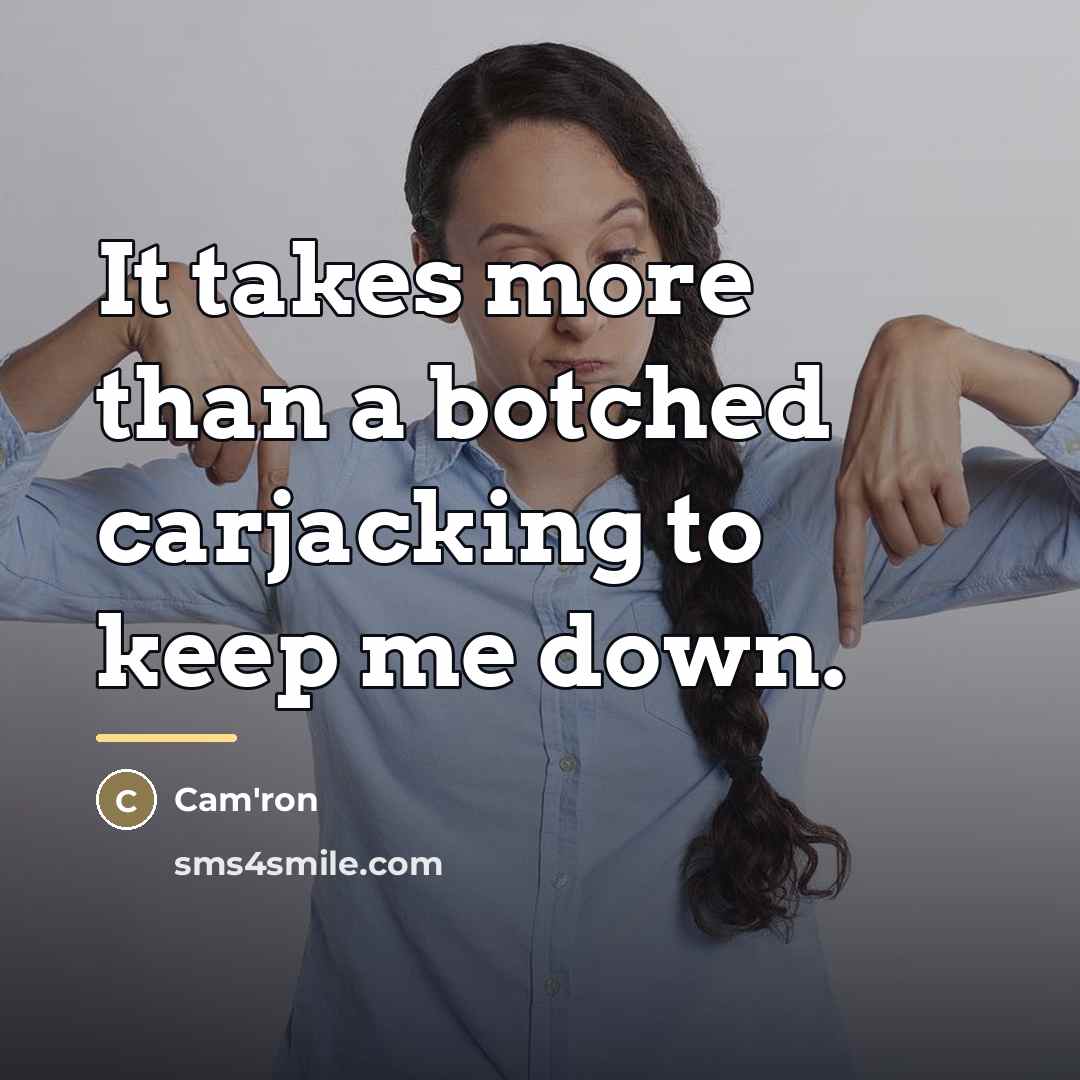“It takes more than a botched carjacking to keep me…” quote by Cam'ron
