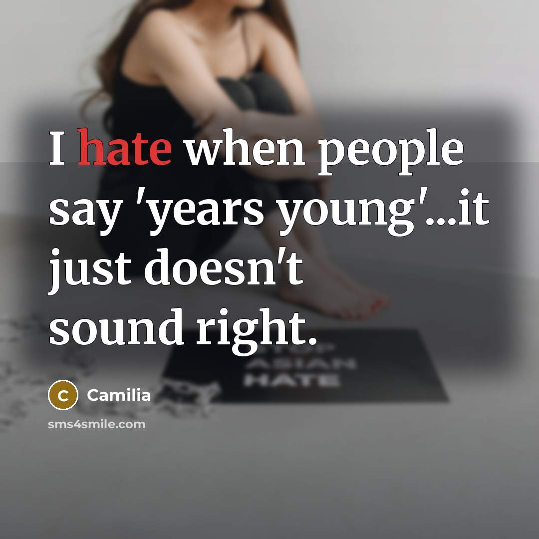 “I hate when people say 'years young'...it just doesn't sound…” quote by Camilia
