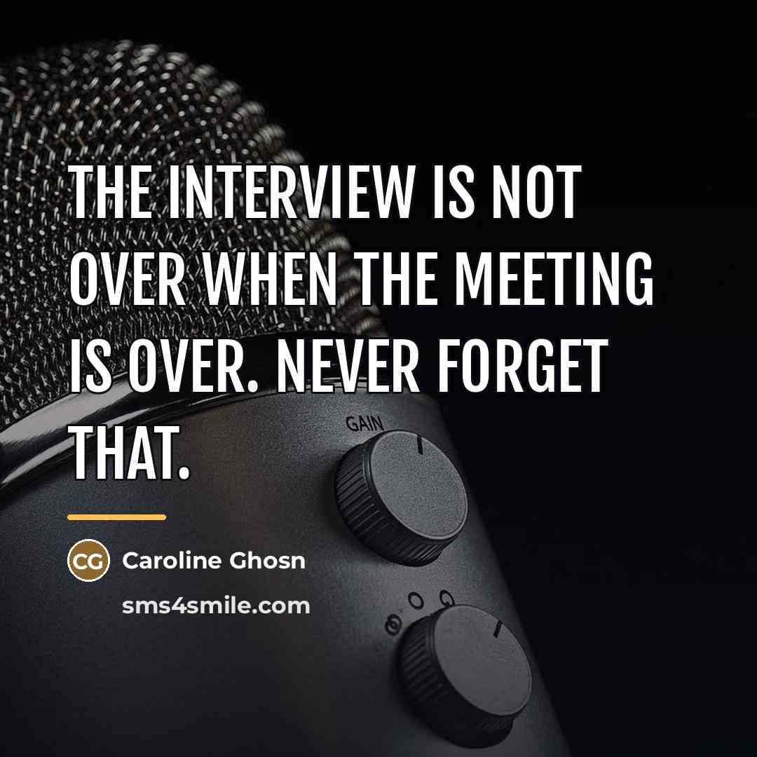 “The interview is not over when the meeting is over.…” quote by Caroline Ghosn