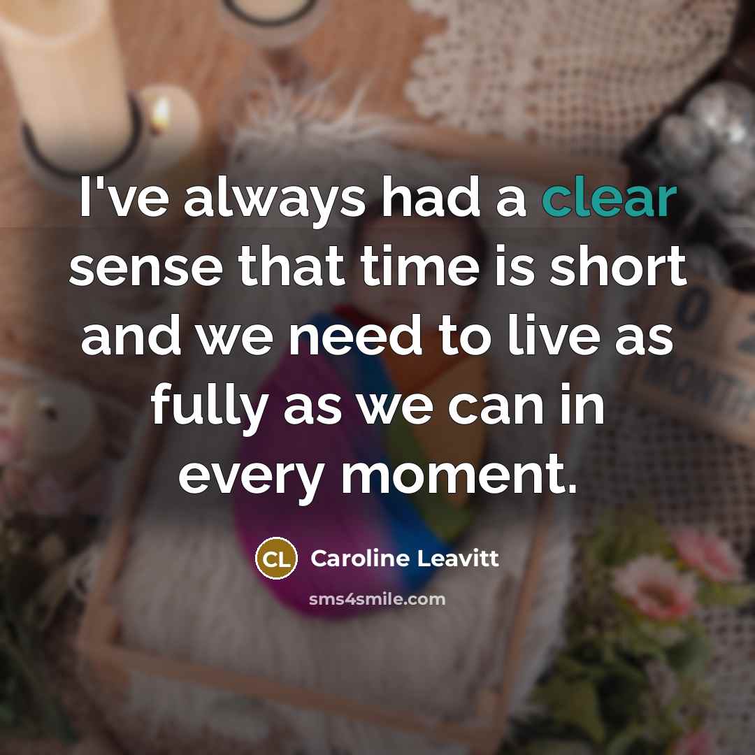 “I've always had a clear sense that time is short…” quote by Caroline Leavitt