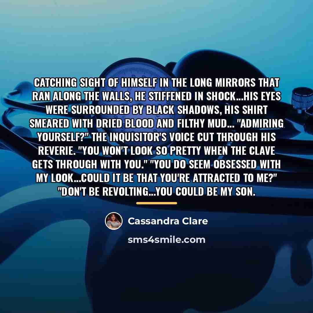 “Catching sight of himself in the long mirrors that ran…” quote by Cassandra Clare