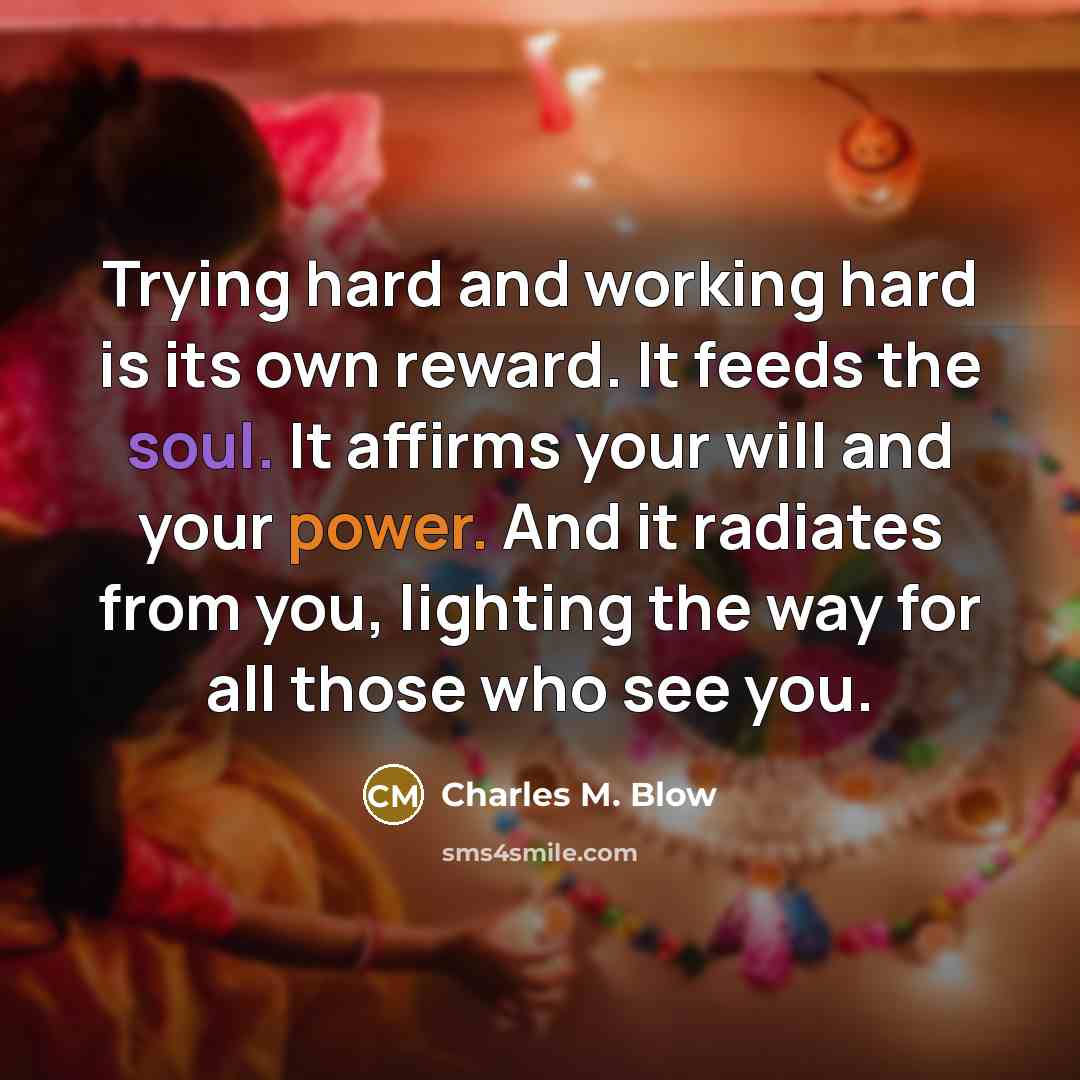“Trying hard and working hard is its own reward. It…” quote by Charles M. Blow