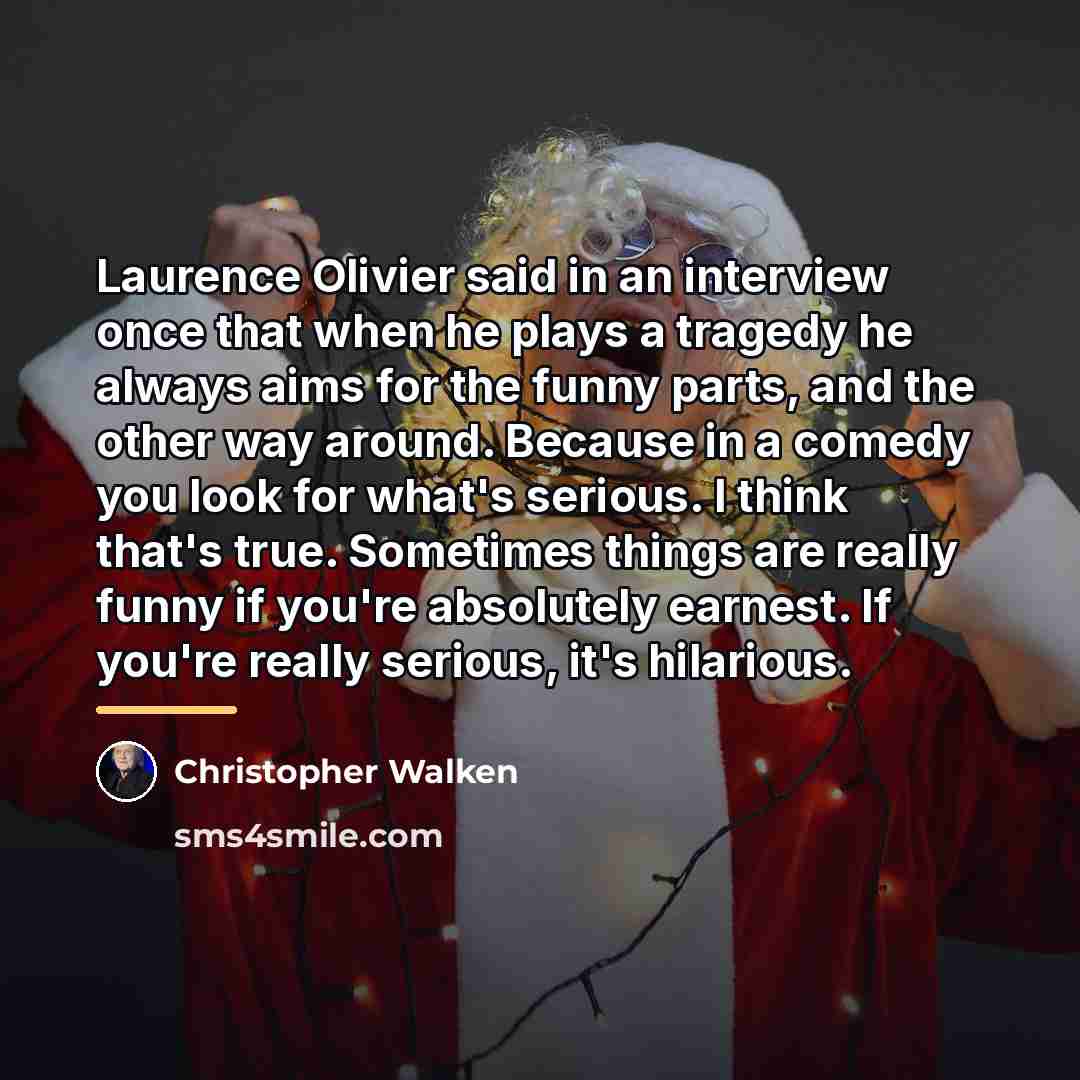 “Laurence Olivier said in an interview once that when he…” quote by Christopher Walken