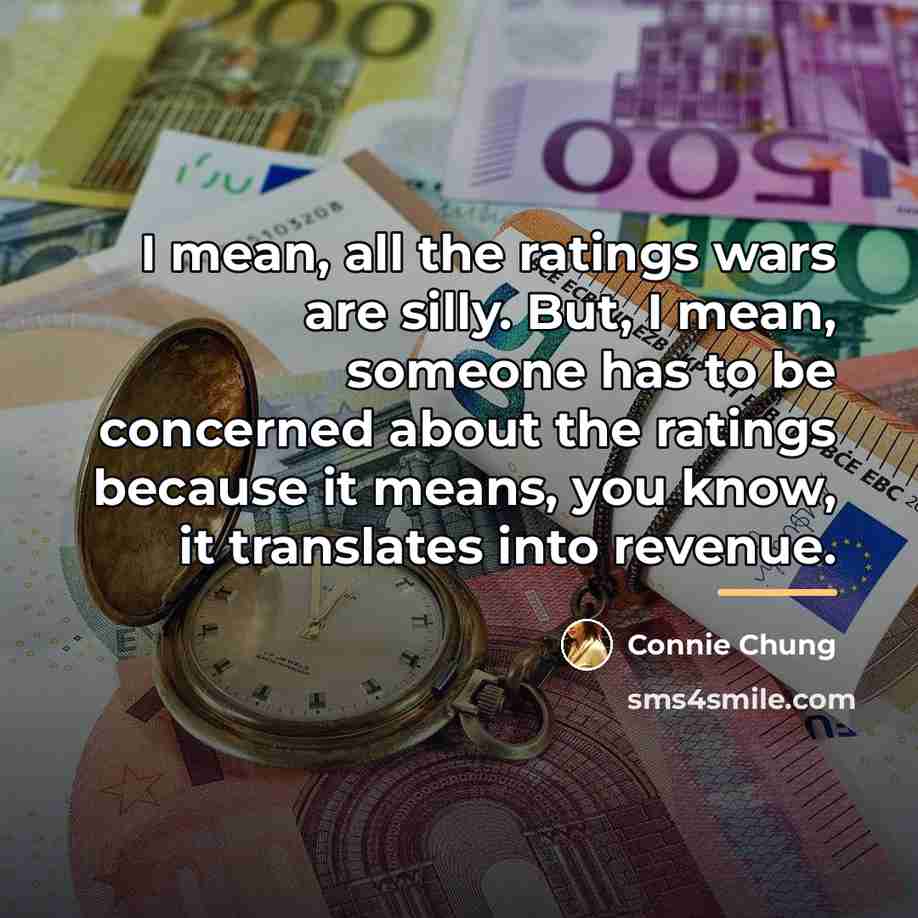 “I mean, all the ratings wars are silly. But, I…” quote by Connie Chung