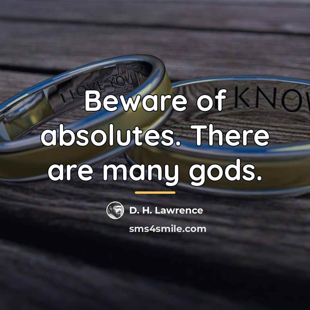 “Beware of absolutes. There are many gods.…” quote by D. H. Lawrence