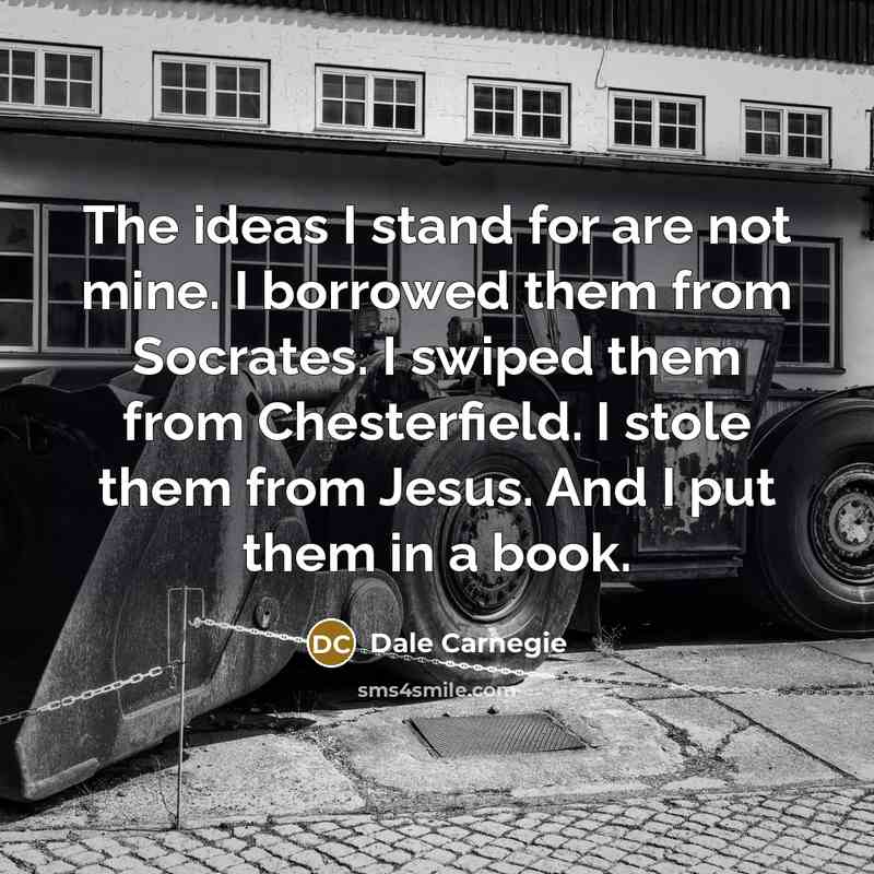 “The ideas I stand for are not mine. I borrowed…” quote by Dale Carnegie