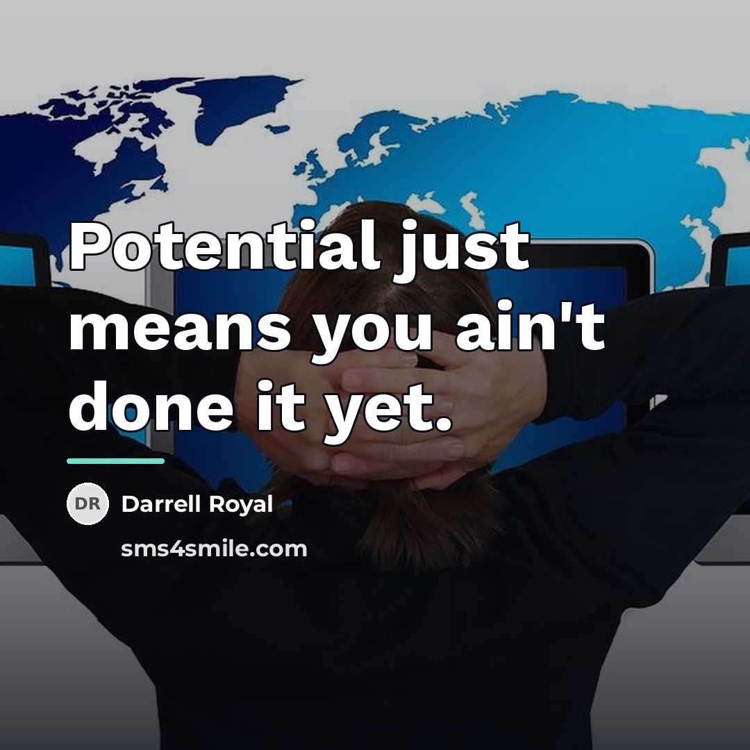 “Potential just means you ain't done it yet.…” quote by Darrell Royal
