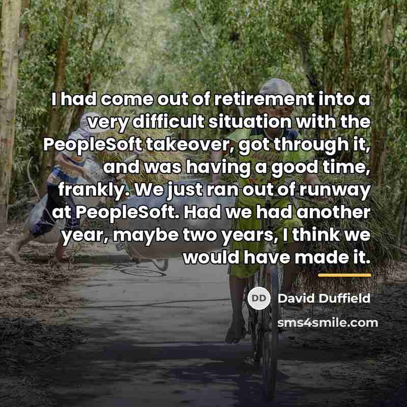 “I had come out of retirement into a very difficult…” quote by David Duffield