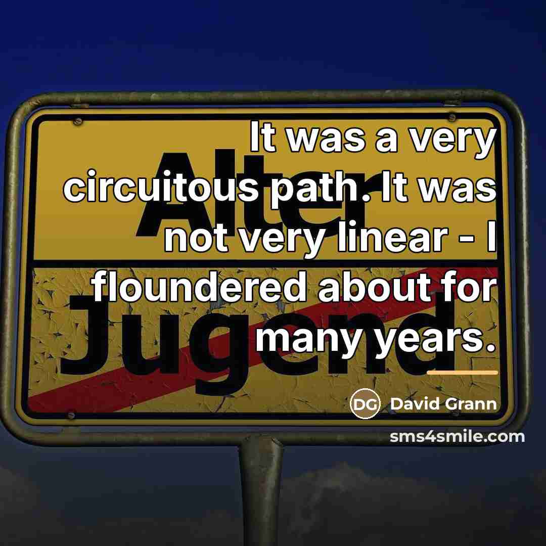 “It was a very circuitous path. It was not very…” quote by David Grann