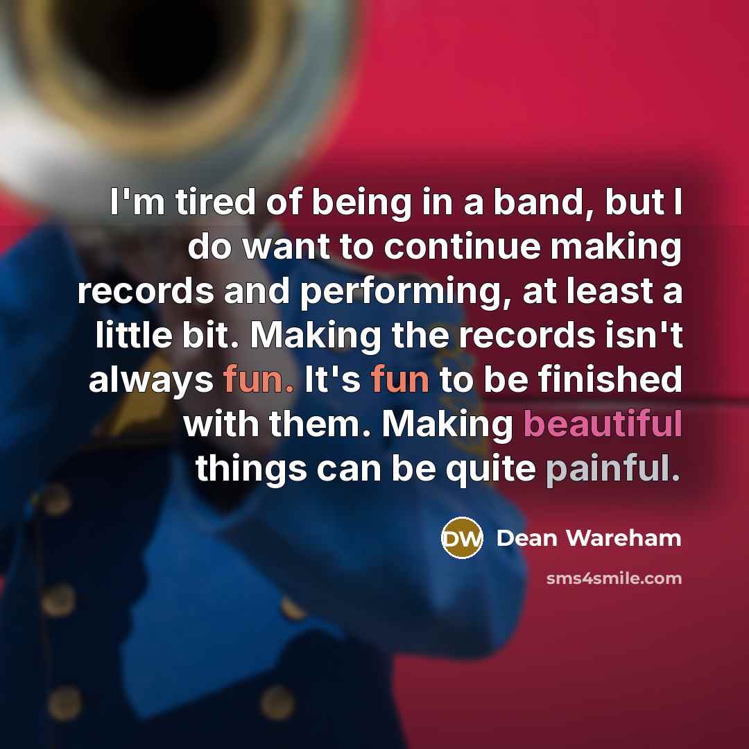 “I'm tired of being in a band, but I do…” quote by Dean Wareham