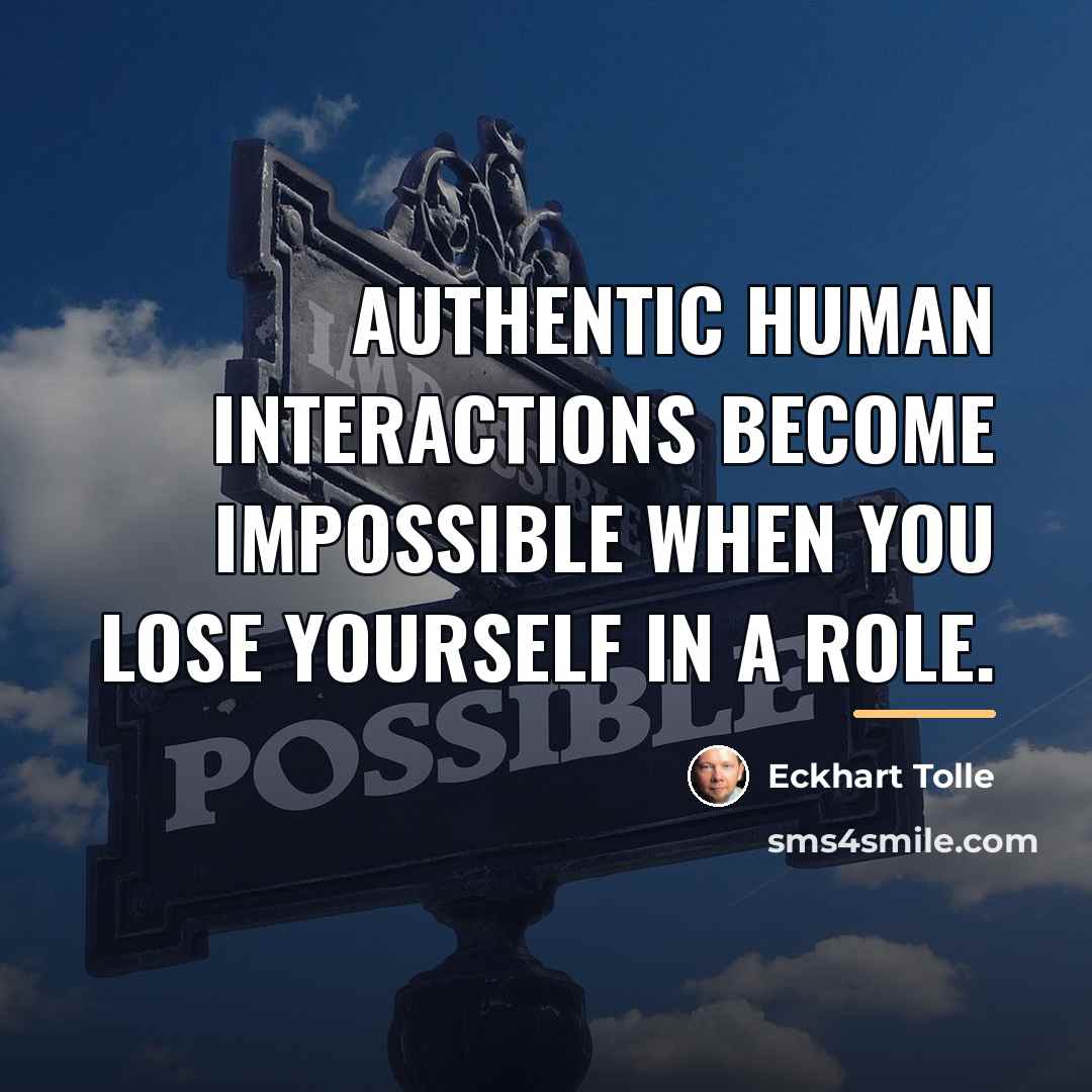 “Authentic human interactions become impossible when you lose yourself in…” quote by Eckhart Tolle