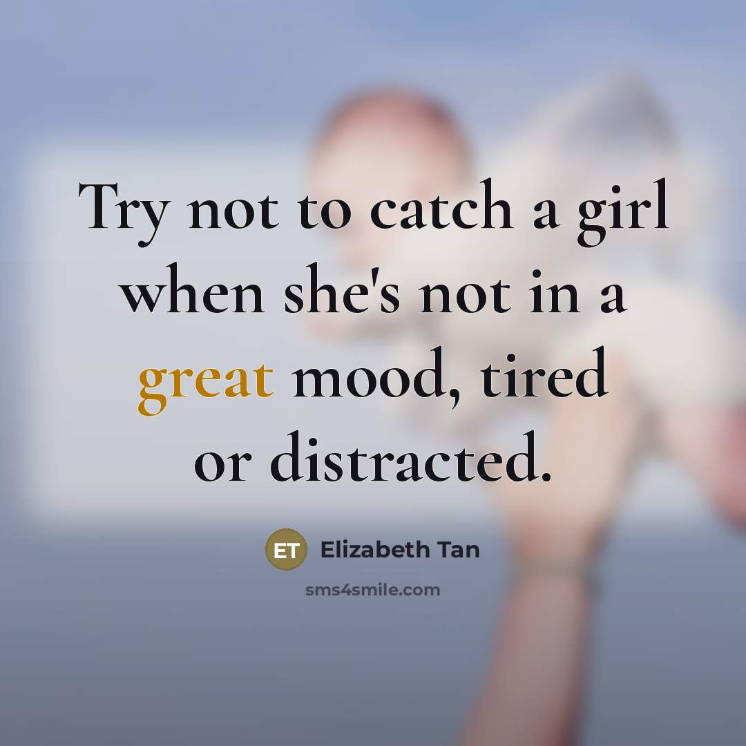 “Try not to catch a girl when she's not in…” quote by Elizabeth Tan