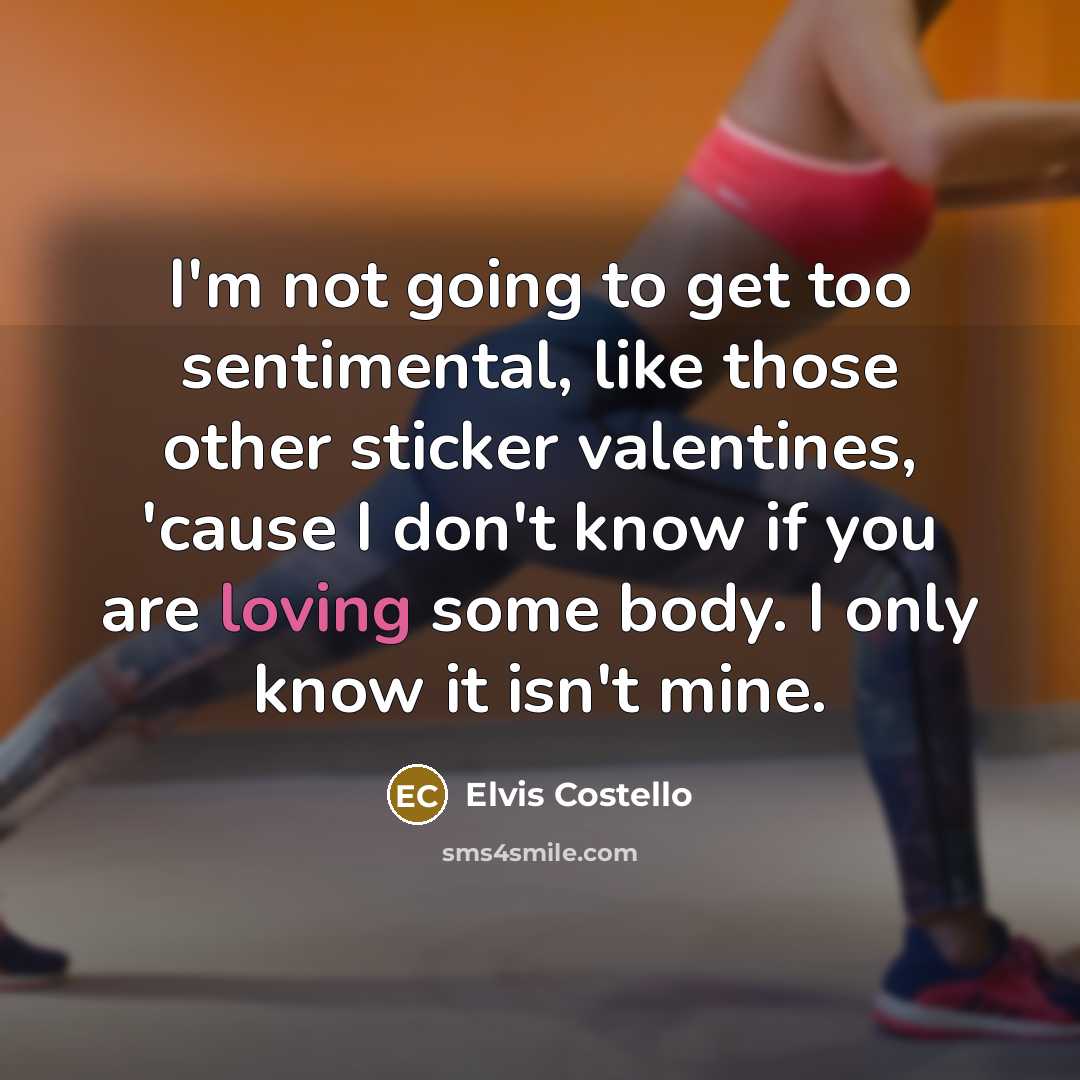“I'm not going to get too sentimental, like those other…” quote by Elvis Costello