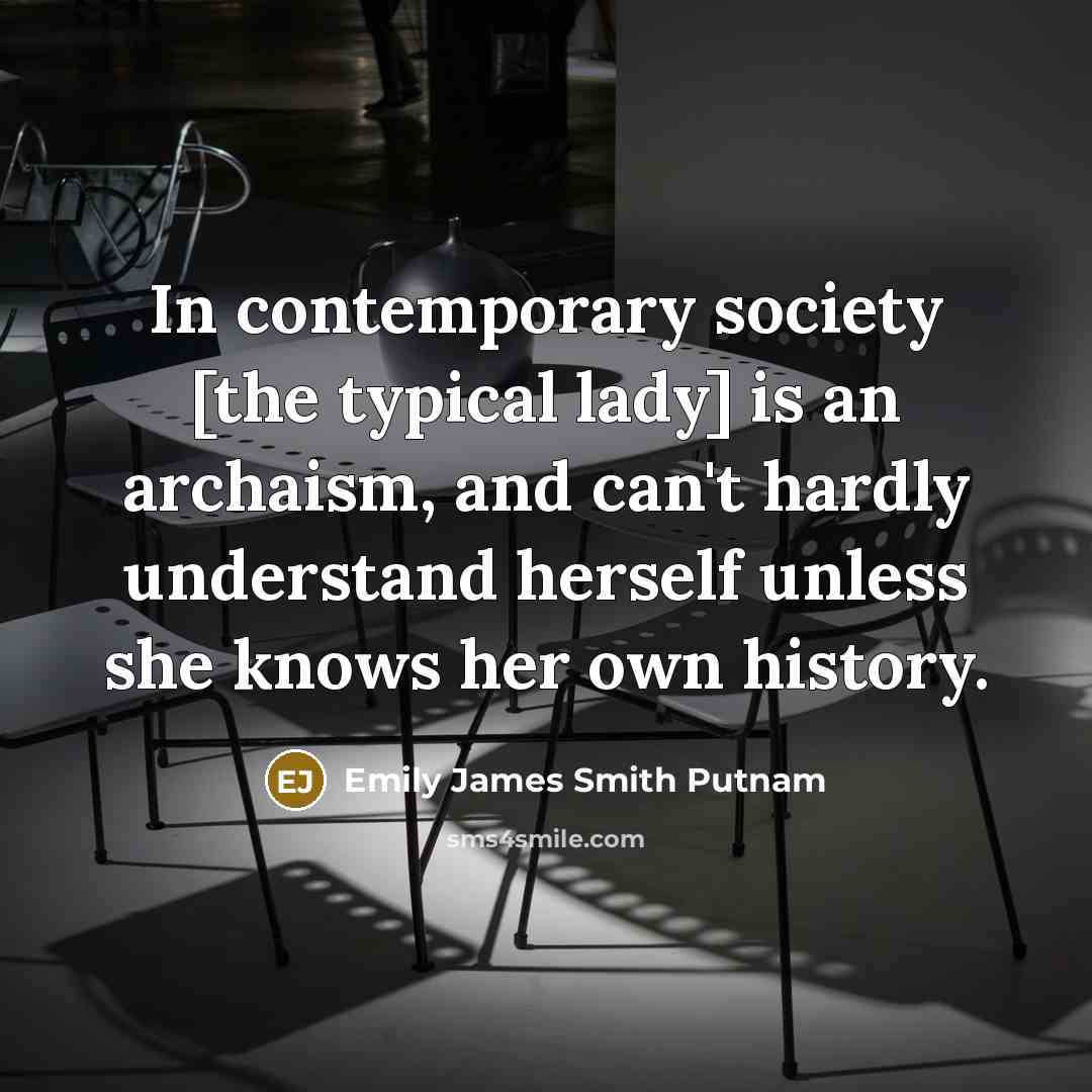 “In contemporary society [the typical lady] is an archaism, and…” quote by Emily James Smith Putnam