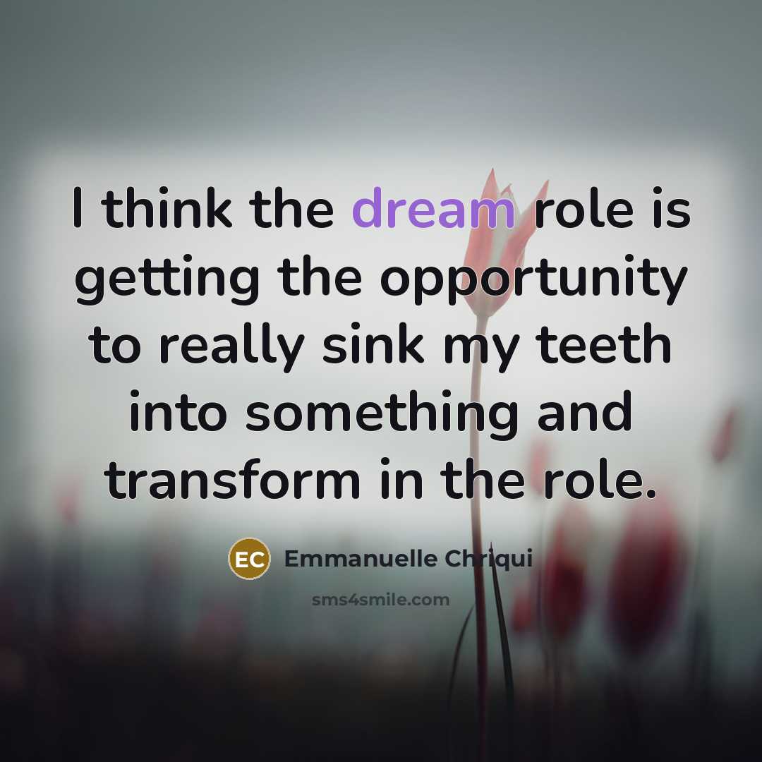 “I think the dream role is getting the opportunity to…” quote by Emmanuelle Chriqui