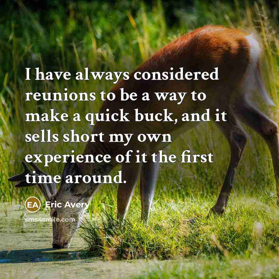 “I have always considered reunions to be a way to…” quote by Eric Avery