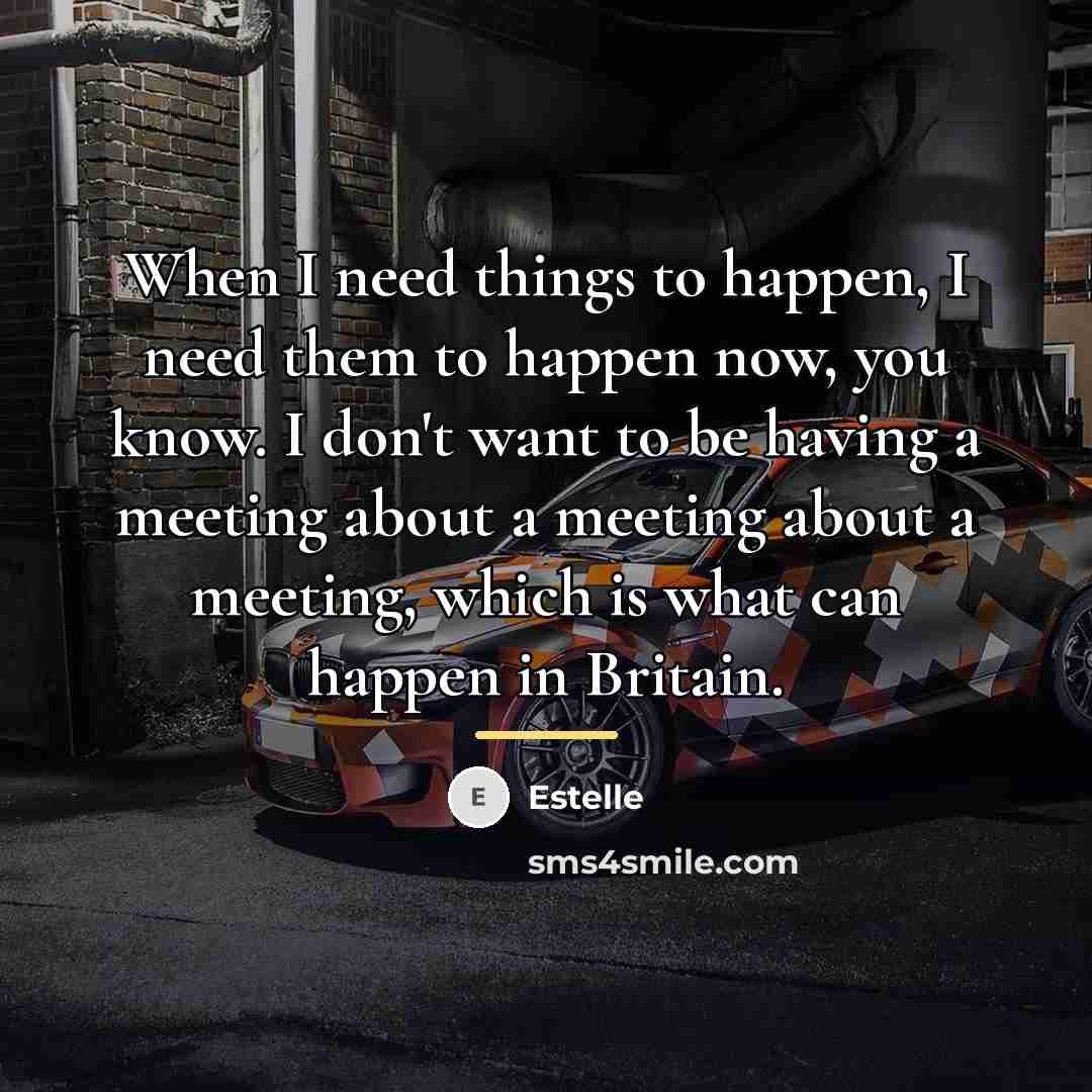 “When I need things to happen, I need them to…” quote by Estelle