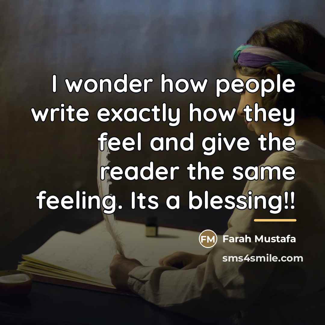 “I wonder how people write exactly how they feel and…” quote by Farah Mustafa