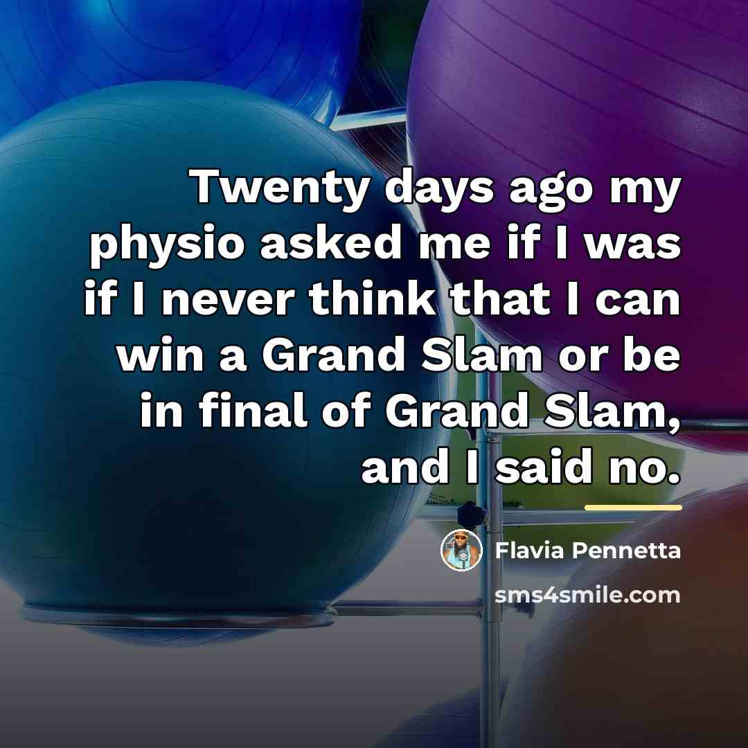 “Twenty days ago my physio asked me if I was…” quote by Flavia Pennetta